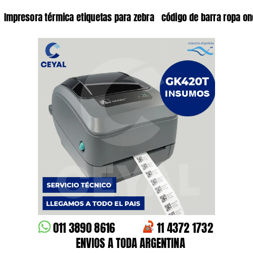 Impresora térmica etiquetas para zebra  código de barra ropa once